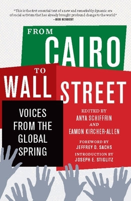 From Cairo to Wall Street: Voices from the Global Spring by Schiffrin, Anya