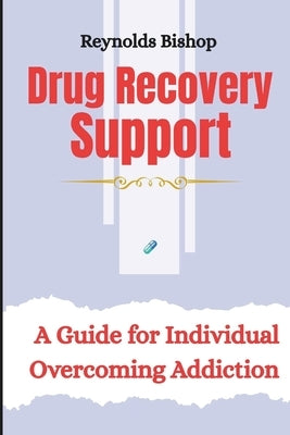 Drug Recovery Support: A guide for individual overcoming addiction by Bishop, Reynolds