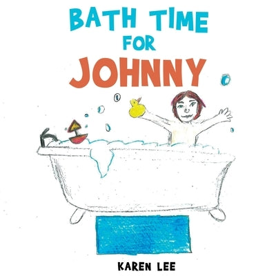 Bath Time For Johnny by Lee, Karen