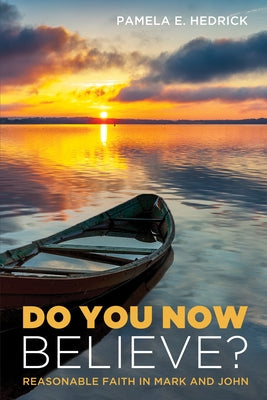 Do You Now Believe?: Reasonable Faith in Mark and John by Hedrick, Pamela E.