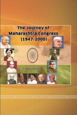 The Journey of Maharashtra congress (1947-2000) by Patil, Dinakar Vishnu