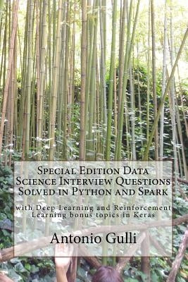Special Edition Data Science Interview Questions Solved in Python and Spark: with Deep Learning and Reinforcement Learning bonus topics in Keras by Gulli, Antonio