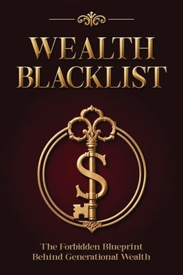 Wealth Blacklist: The Hidden Codes the Elites Use to Multiply Money, Control Assets, and Escape Financial Slavery by Architecture, The Hidden