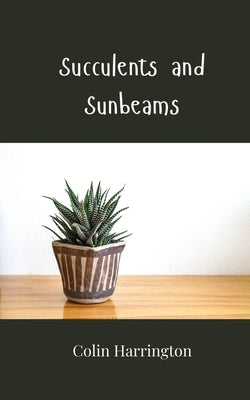 Succulents and Sunbeams by Harrington, Colin