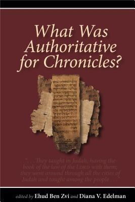 What Was Authoritative for Chronicles? by Ben Zvi, Ehud