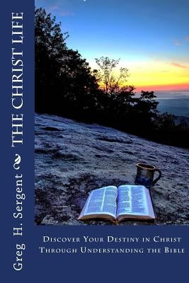 The Christ Life by Sergent, Greg H.