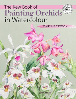 The Kew Book of Painting Orchids in Watercolour by Cawson, Vivienne