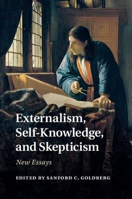 Externalism, Self-Knowledge, and Skepticism by Goldberg, Sanford C.