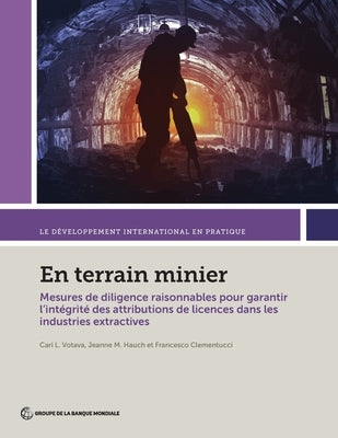 En terrain minier: Mesures de diligence raisonnables pour garantir l'intégrité des attributions de licences dans les industries extractives by Votava, Cari L.