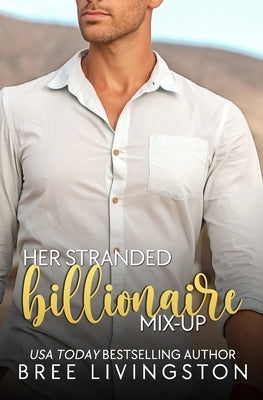 Her Stranded Billionaire Mix-Up: A Clean Billionaire Romance Book Five by Schrunk, Christina