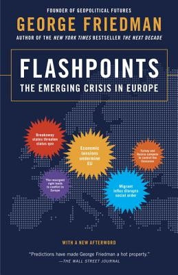 Flashpoints: The Emerging Crisis in Europe by Friedman, George