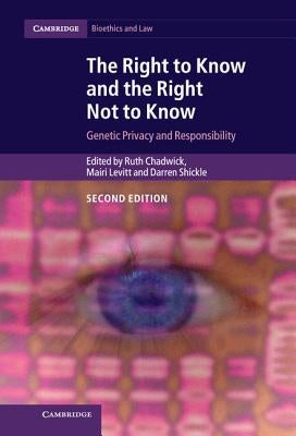 The Right to Know and the Right Not to Know: Genetic Privacy and Responsibility by Chadwick, Ruth
