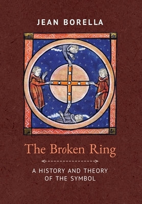 The Broken Ring: A History and Theory of the Symbol by Borella, Jean