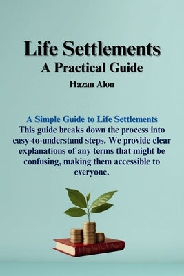 Life Settlements: A Practical Guide by Hazan, Alon