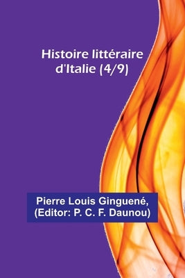 Histoire littéraire d'Italie (4/9) by Ginguené, Pierre Louis