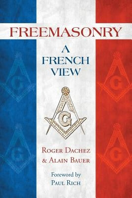 Freemasonry: A French View by Bauer, Alain