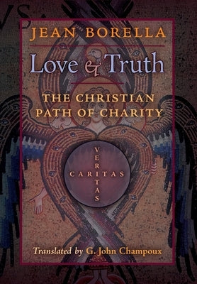 Love and Truth: The Christian Path of Charity by Borella, Jean