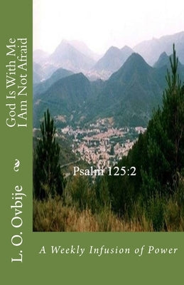 God Is With Me I Am Not Afraid by Ovbije, L. O.