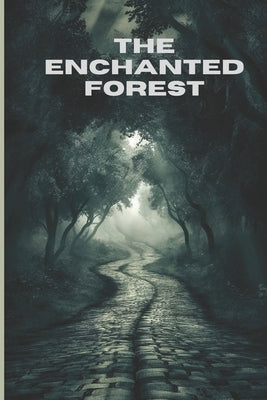 The Enchanted Forest: Inspirational Short Stories For Kids Ages 8-12, Fascinating Tales to Inspire and Amaze Young Readers. by Sherif, Kere