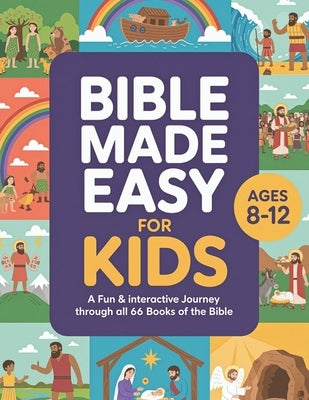 The Bible Made Easy for Kids Ages 8-12: A Fun & Interactive Journey Through All 66 Books of the Bible by Brown, Alexa