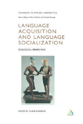 Language Acquisition and Language Socialization: Ecological Perspectives by Kramsch, Claire