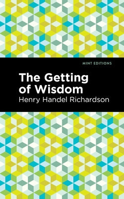 The Getting of Wisdom by Richardson, Henry Handel