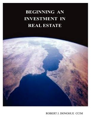 Beginning an Investment in Real Estate by Donohue, Robert J.
