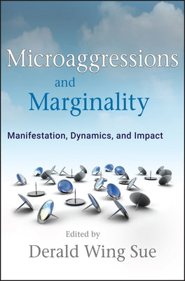 Microaggressions and Marginality: Manifestation, Dynamics, and Impact by Sue, Derald Wing