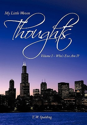 My Little Woven Thoughts: Volume I - Who's Eve Am I? by Spalding, T. W.