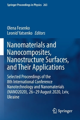 Nanomaterials and Nanocomposites, Nanostructure Surfaces, and Their Applications: Selected Proceedings of the 8th International Conference Nanotechnol by Fesenko, Olena