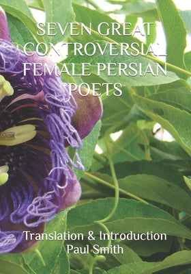 Seven Great Controversial Female Persian Poets by Balkh, Rabi'a