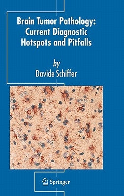 Brain Tumor Pathology: Current Diagnostic Hotspots and Pitfalls by Schiffer, Davide