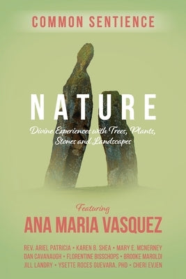 Nature: Divine Experiences with Trees, Plants, Stones and Landscapes by Vasquez, Ana Maria