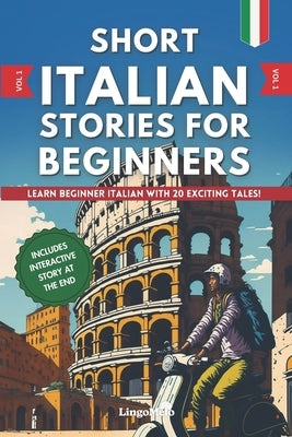Short Italian Stories for Beginners: Learn Beginner Italian With 20 Exciting Tales! (Easy Italian Lessons) by Melo, Lingo