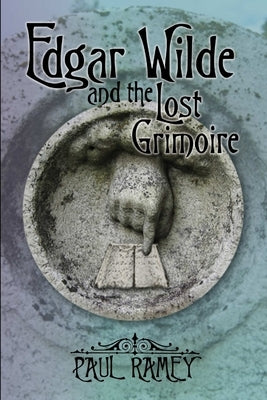 Edgar Wilde and the Lost Grimoire by Ramey, Paul