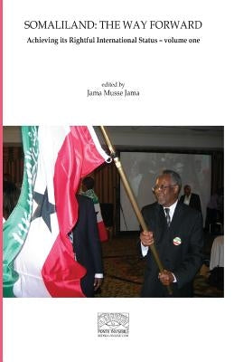 Somaliland: The Way Forward Vol 1.: Achieving its Rightful International Status by Jama, Jama Musse