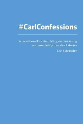 #CarlConfessions by Schroeder, Carl