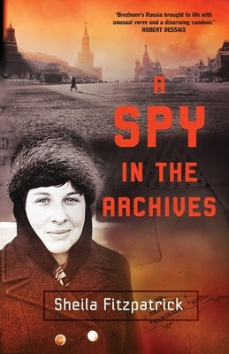 A Spy in the archives by Fitzpatrick, Sheila