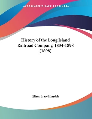 History of the Long Island Railroad Company, 1834-1898 (1898) by Hinsdale, Elizur Brace