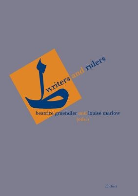 Writers and Rulers: Perspectives on Their Relationship from Abbasid to Safavid Times by Gruendler, Beatrice