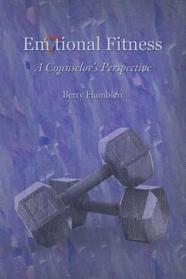 Emotional Fitness: A Counselor's Perspective by Hamblen, Betty