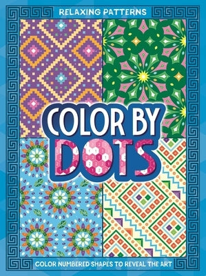 Color by Dots - Relaxing Patterns: Reveal Hidden Art by Coloring in the Dots by Igloobooks