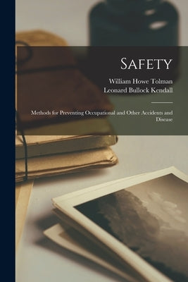 Safety; Methods for Preventing Occupational and Other Accidents and Disease by Tolman, William Howe