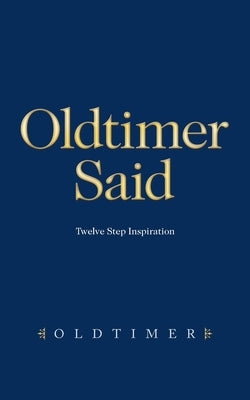 Oldtimer Said: Twelve Step Inspiration by Oldtimer