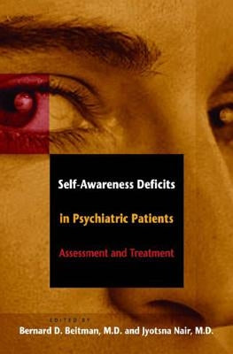 Self-Awareness Deficits in Psychiatric Patients: Neurobiology, Assessment, and Treatment by Beitman, Bernard D.