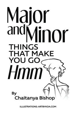 Major and Minor Things That Make You Go Hmm by Bishop, Chaitanya O.
