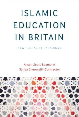 Islamic Education in Britain: New Pluralist Paradigms by Scott-Baumann, Alison