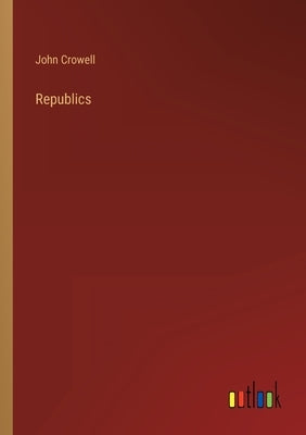 Republics by Crowell, John