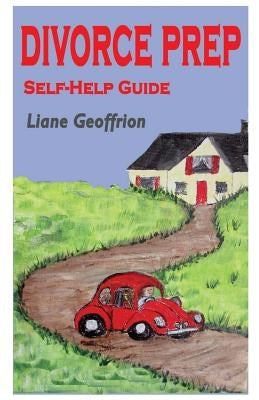 Divorce Prep: Self-Help Guide by Geoffrion, Liane