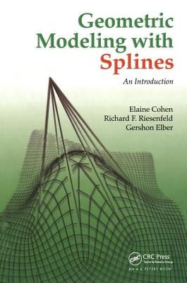 Geometric Modeling with Splines: An Introduction by Cohen, Elaine